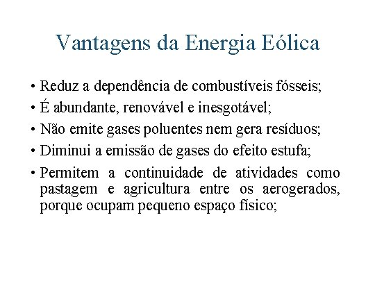 Vantagens da Energia Eólica • Reduz a dependência de combustíveis fósseis; • É abundante,