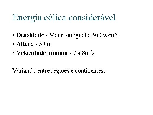 Energia eólica considerável • Densidade - Maior ou igual a 500 w/m 2; •