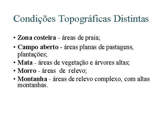 Condições Topográficas Distintas • Zona costeira - áreas de praia; • Campo aberto -