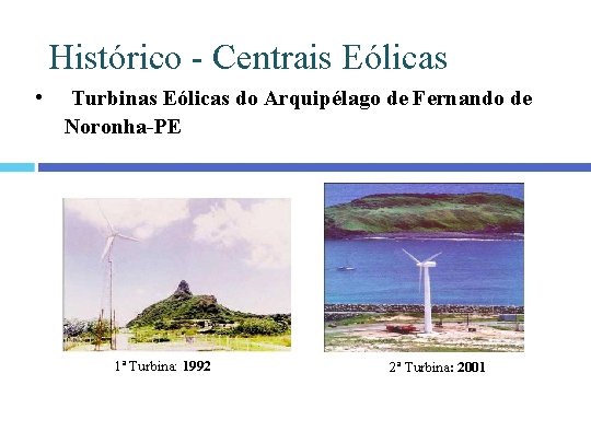 Histórico - Centrais Eólicas • Turbinas Eólicas do Arquipélago de Fernando de Noronha-PE 1ª