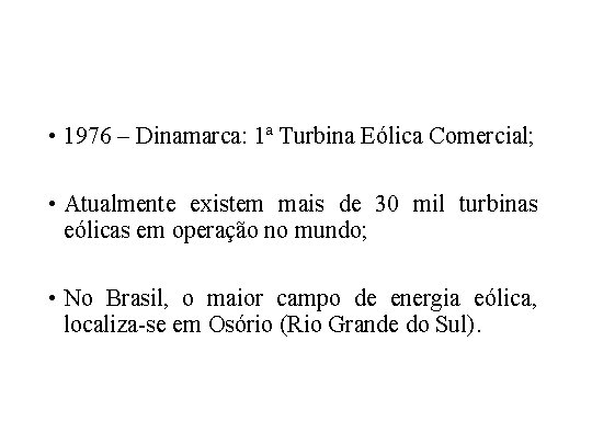  • 1976 – Dinamarca: 1ª Turbina Eólica Comercial; • Atualmente existem mais de