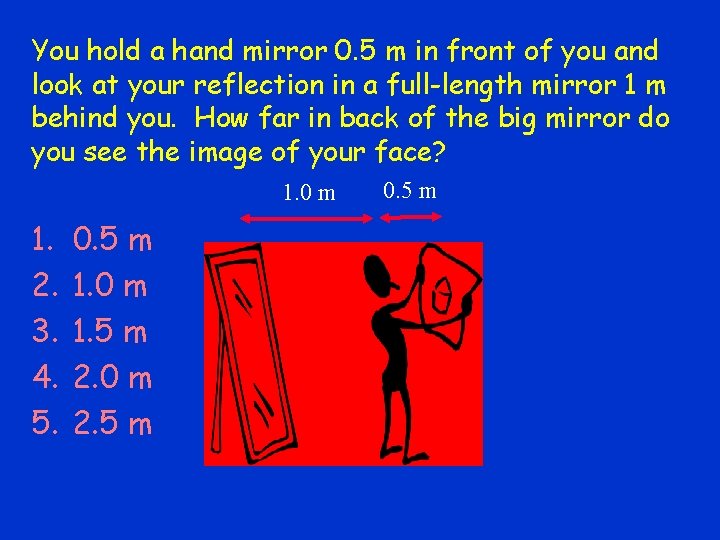 You hold a hand mirror 0. 5 m in front of you and look