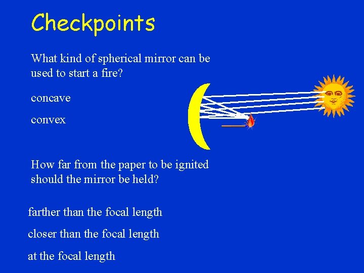 Checkpoints What kind of spherical mirror can be used to start a fire? concave