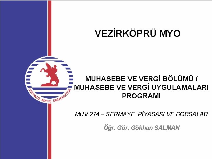 VEZİRKÖPRÜ MYO MUHASEBE VE VERGİ BÖLÜMÜ / MUHASEBE VE VERGİ UYGULAMALARI PROGRAMI MUV 274