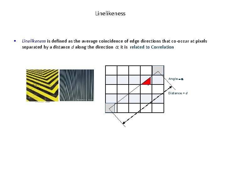 Linelikeness • Linelikeness is defined as the average coincidence of edge directions that co-occur