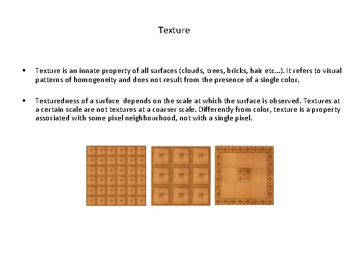 Texture • Texture is an innate property of all surfaces (clouds, trees, bricks, hair