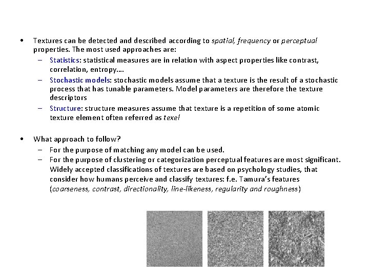  • Textures can be detected and described according to spatial, frequency or perceptual