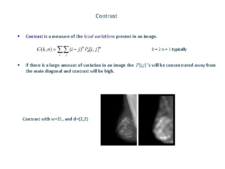 Contrast • Contrast is a measure of the local variations present in an image.