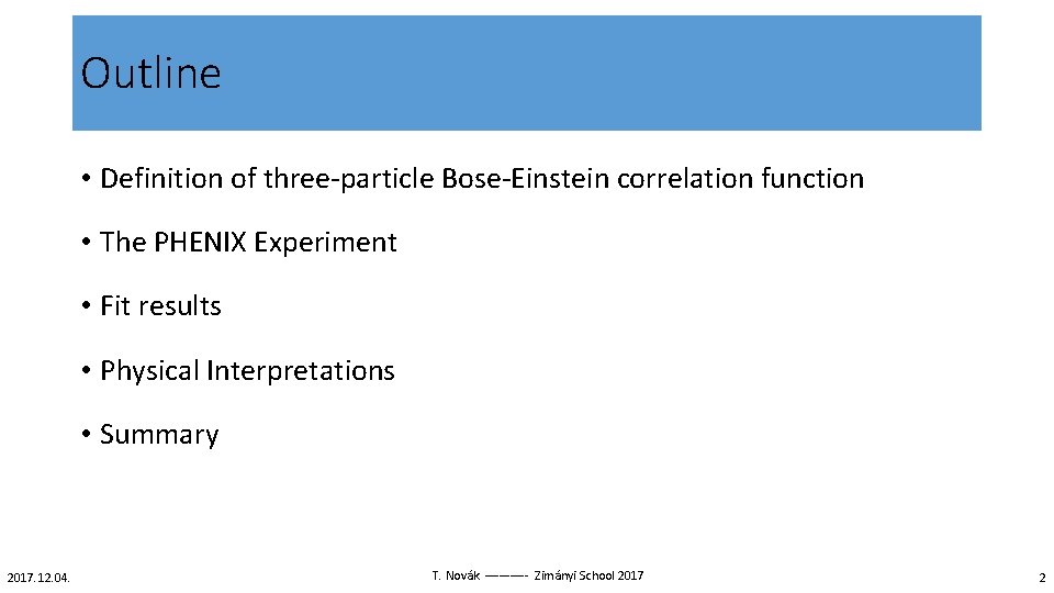 Outline • Definition of three particle Bose Einstein correlation function • The PHENIX Experiment