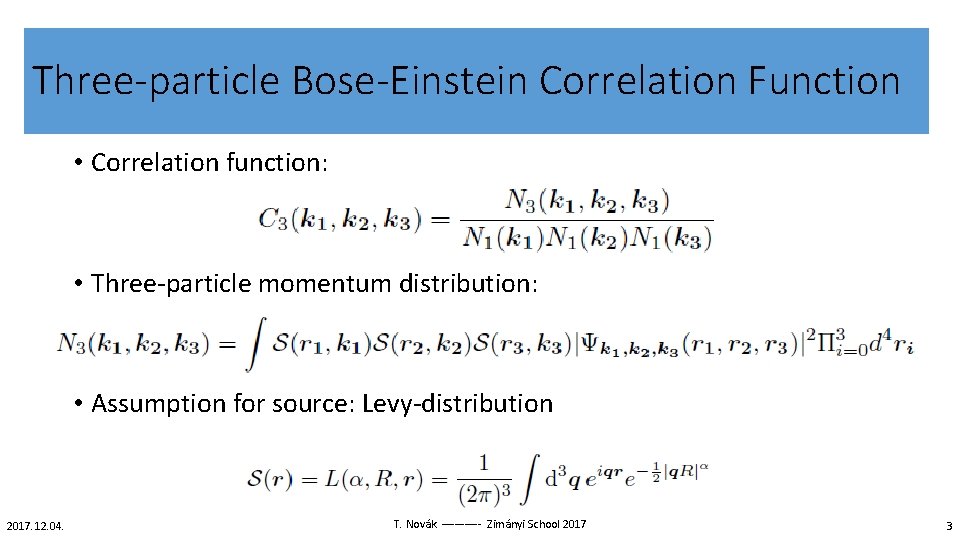 Three-particle Bose-Einstein Correlation Function • Correlation function: • Three particle momentum distribution: • Assumption