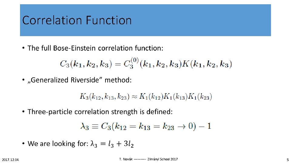Correlation Function • 2017. 12. 04. T. Novák – – – Zimányi School 2017