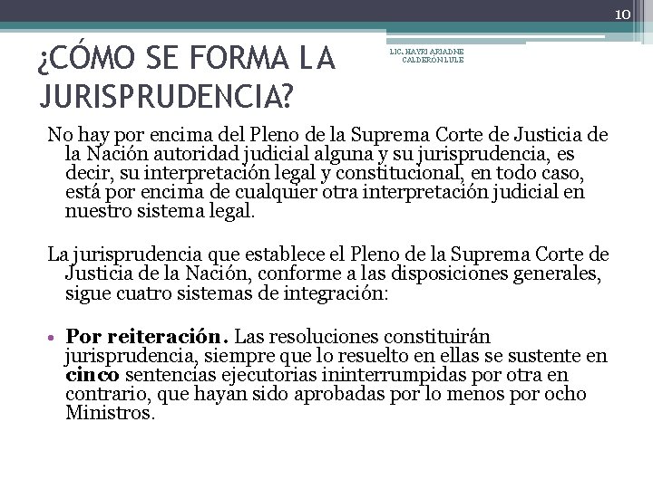 10 ¿CÓMO SE FORMA LA JURISPRUDENCIA? LIC. HAYRI ARIADNE CALDERÓN LULE No hay por