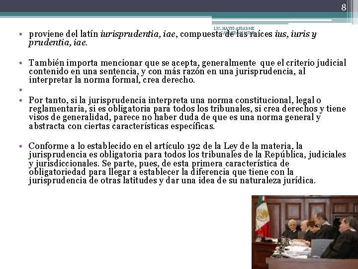 8 LIC. HAYRI ARIADNE CALDERÓN LULE • proviene del latín iurisprudentia, iae, compuesta de