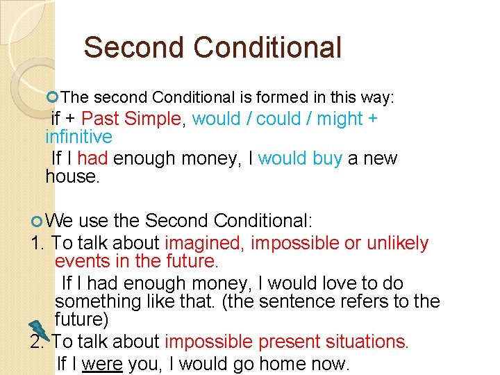 Second Conditional The second Conditional is formed in this way: if + Past Simple,