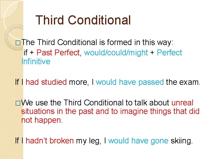 Third Conditional �The Third Conditional is formed in this way: if + Past Perfect,