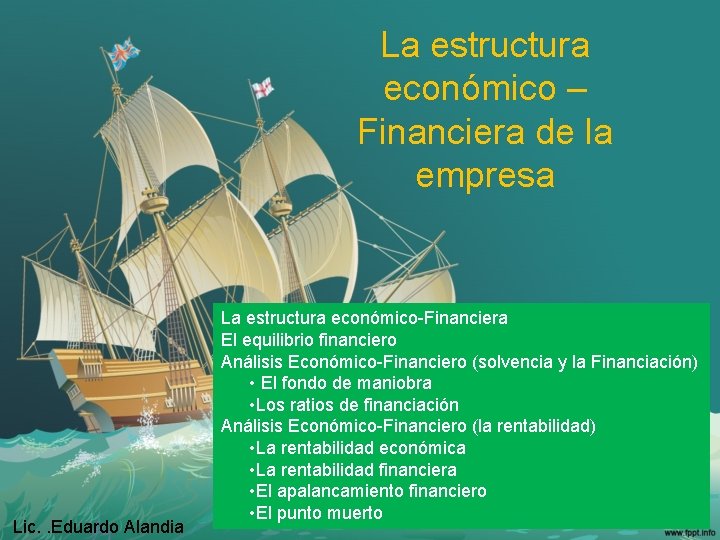 La estructura económico – Financiera de la empresa Lic. . Eduardo Alandia La estructura