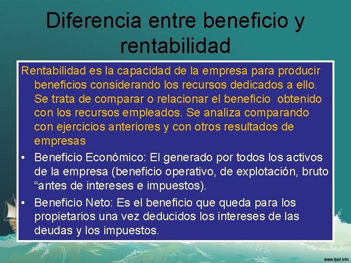 Diferencia entre beneficio y rentabilidad Rentabilidad es la capacidad de la empresa para producir