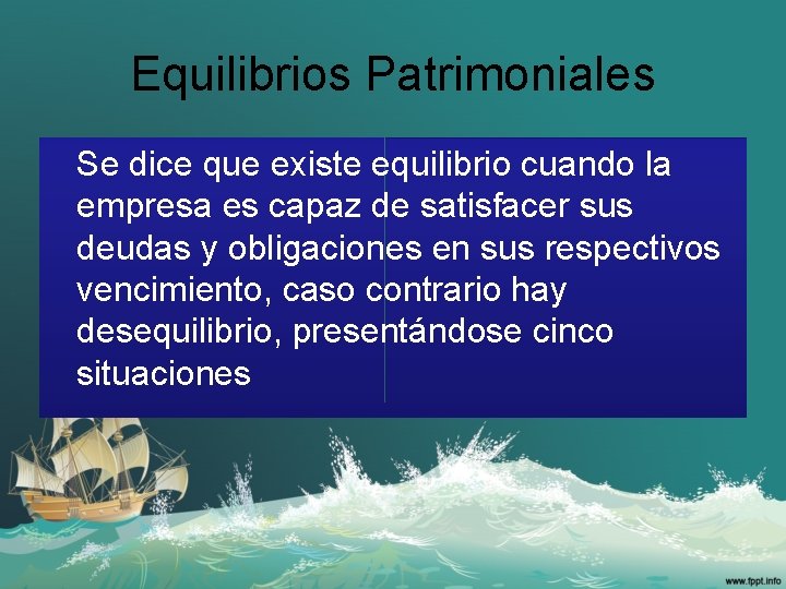 Equilibrios Patrimoniales Se dice que existe equilibrio cuando la empresa es capaz de satisfacer