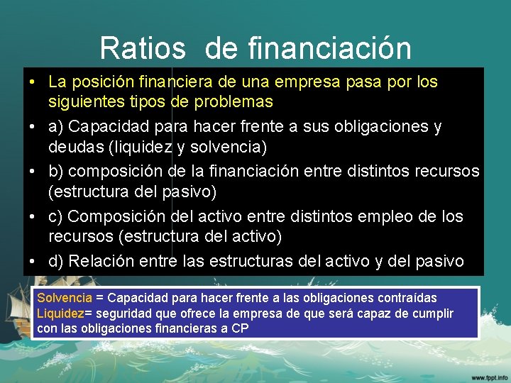 Ratios de financiación • La posición financiera de una empresa pasa por los siguientes