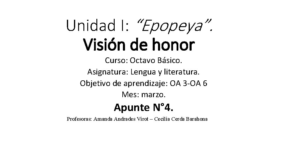 Unidad I: “Epopeya”. Visión de honor Curso: Octavo Básico. Asignatura: Lengua y literatura. Objetivo