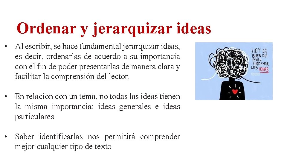 Ordenar y jerarquizar ideas • Al escribir, se hace fundamental jerarquizar ideas, es decir,