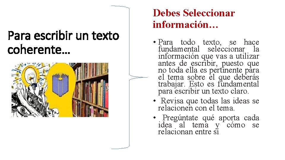 Para escribir un texto coherente… Debes Seleccionar información… • Para todo texto, se hace