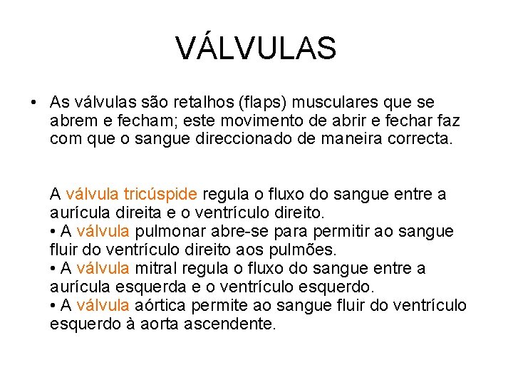 VÁLVULAS • As válvulas são retalhos (flaps) musculares que se abrem e fecham; este