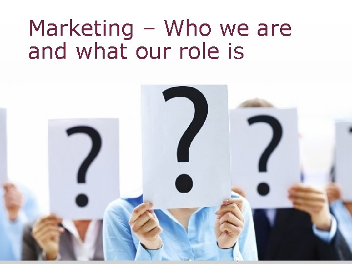 Marketing – Who we are and what our role is 