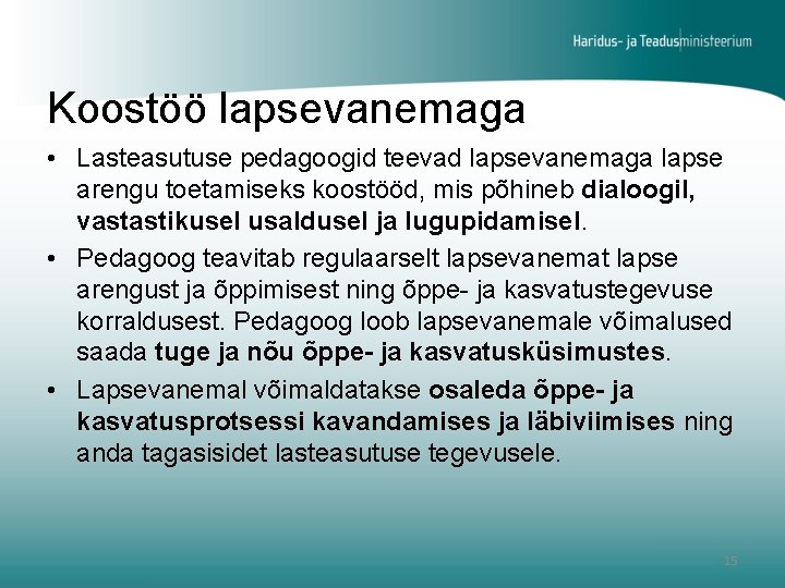 Koostöö lapsevanemaga • Lasteasutuse pedagoogid teevad lapsevanemaga lapse arengu toetamiseks koostööd, mis põhineb dialoogil,