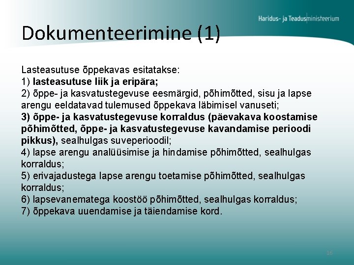 Dokumenteerimine (1) Lasteasutuse õppekavas esitatakse: 1) lasteasutuse liik ja eripära; 2) õppe- ja kasvatustegevuse