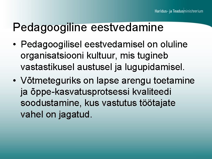 Pedagoogiline eestvedamine • Pedagoogilisel eestvedamisel on oluline organisatsiooni kultuur, mis tugineb vastastikusel austusel ja