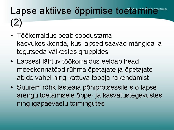 Lapse aktiivse õppimise toetamine (2) • Töökorraldus peab soodustama kasvukeskkonda, kus lapsed saavad mängida