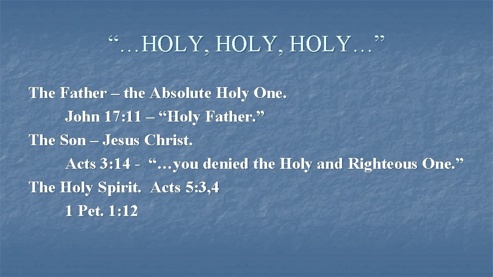 “…HOLY, HOLY…” The Father – the Absolute Holy One. John 17: 11 – “Holy