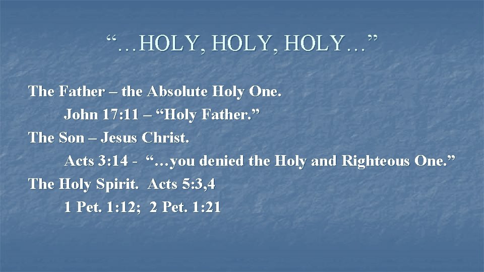 “…HOLY, HOLY…” The Father – the Absolute Holy One. John 17: 11 – “Holy