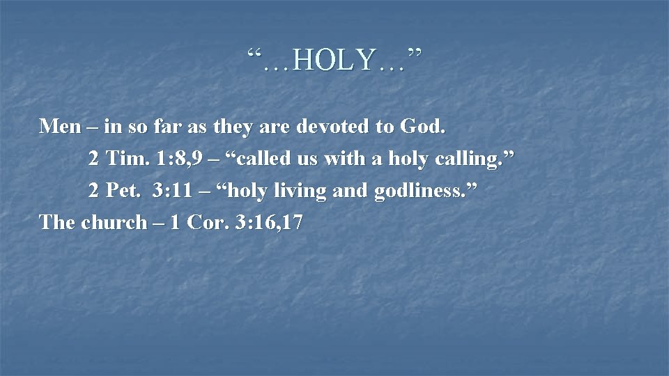 “…HOLY…” Men – in so far as they are devoted to God. 2 Tim.