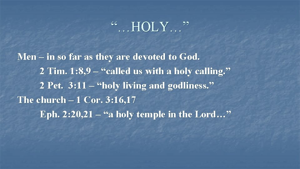“…HOLY…” Men – in so far as they are devoted to God. 2 Tim.
