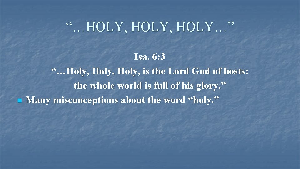 “…HOLY, HOLY…” n Isa. 6: 3 “…Holy, is the Lord God of hosts: the