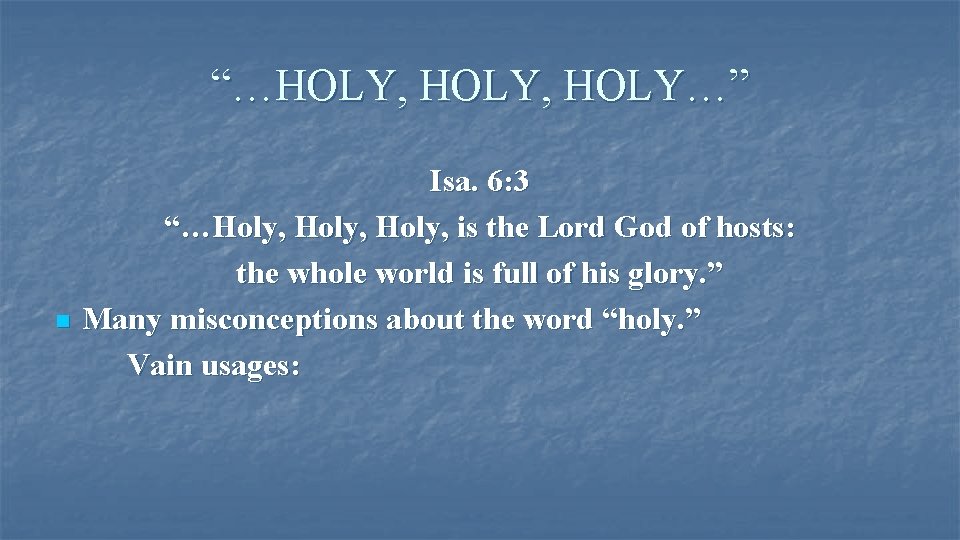 “…HOLY, HOLY…” n Isa. 6: 3 “…Holy, is the Lord God of hosts: the