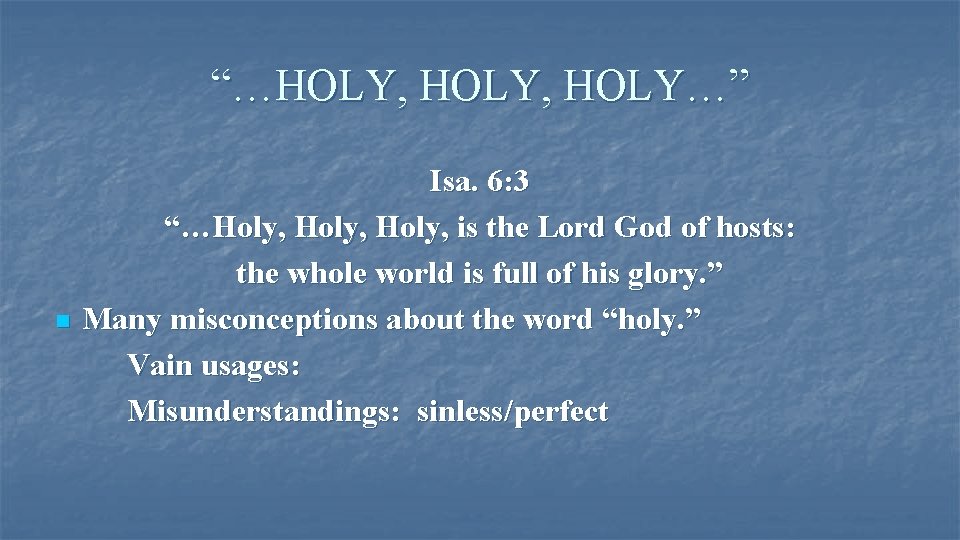 “…HOLY, HOLY…” n Isa. 6: 3 “…Holy, is the Lord God of hosts: the