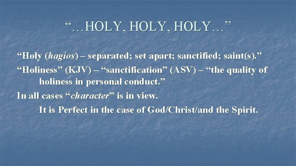 “…HOLY, HOLY…” “Holy (hagios) – separated; set apart; sanctified; saint(s). ” “Holiness” (KJV) –