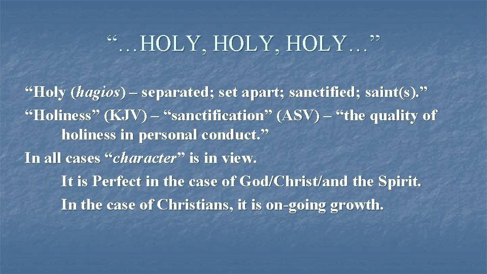 “…HOLY, HOLY…” “Holy (hagios) – separated; set apart; sanctified; saint(s). ” “Holiness” (KJV) –