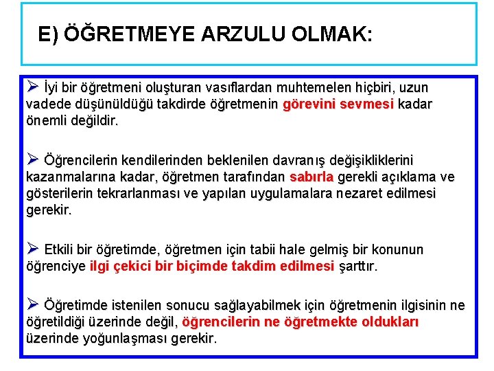 E) ÖĞRETMEYE ARZULU OLMAK: Ø İyi bir öğretmeni oluşturan vasıflardan muhtemelen hiçbiri, uzun vadede