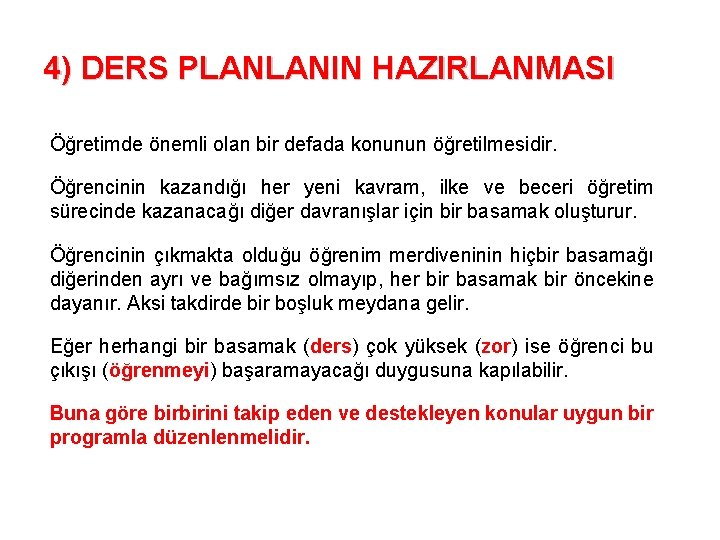 4) DERS PLANLANIN HAZIRLANMASI Öğretimde önemli olan bir defada konunun öğretilmesidir. Öğrencinin kazandığı her