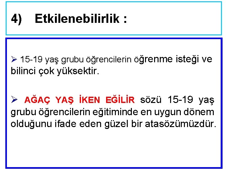 4) Etkilenebilirlik : Ø 15 -19 yaş grubu öğrencilerin öğrenme isteği ve bilinci çok