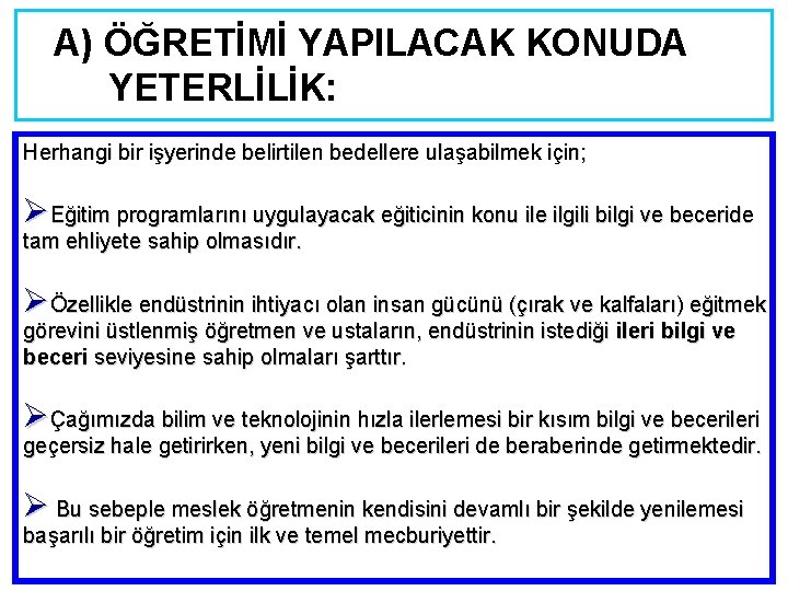 A) ÖĞRETİMİ YAPILACAK KONUDA YETERLİLİK: Herhangi bir işyerinde belirtilen bedellere ulaşabilmek için; ØEğitim programlarını