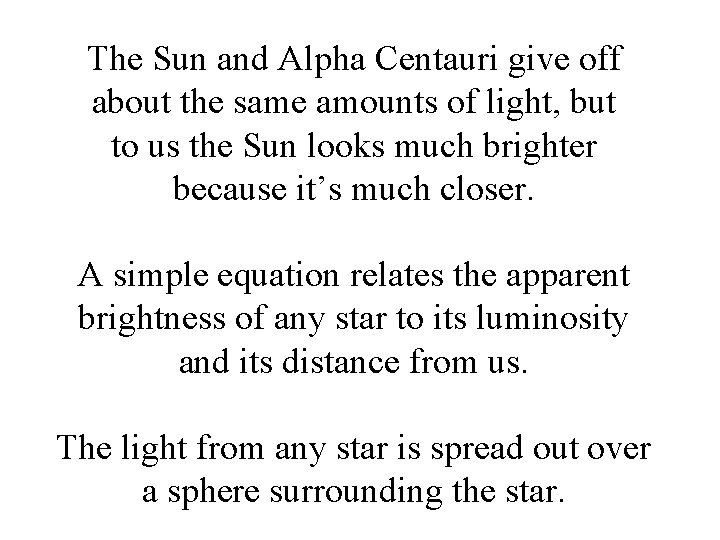 The Sun and Alpha Centauri give off about the same amounts of light, but