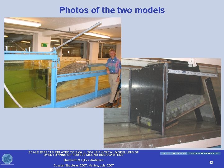 Photos of the two models SCALE EFFECTS RELATED TO SMALL SCALE PHYSICAL MODELLING OF