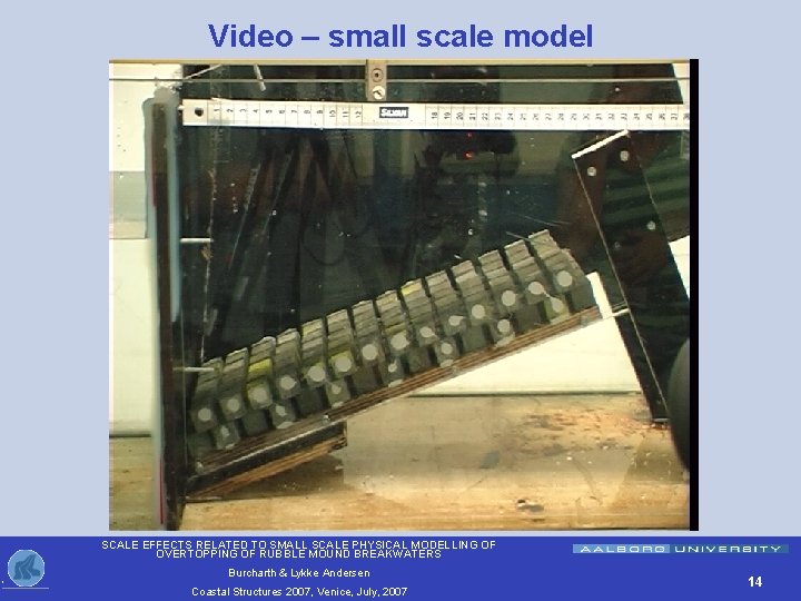 Video – small scale model SCALE EFFECTS RELATED TO SMALL SCALE PHYSICAL MODELLING OF