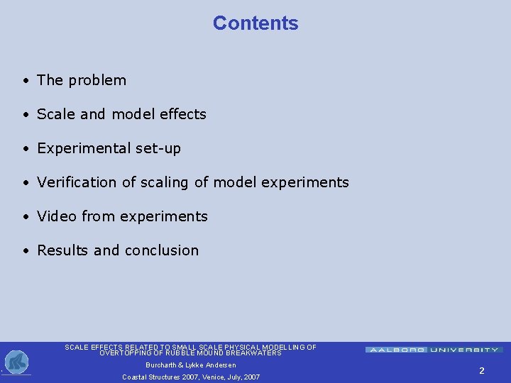 Contents • The problem • Scale and model effects • Experimental set-up • Verification