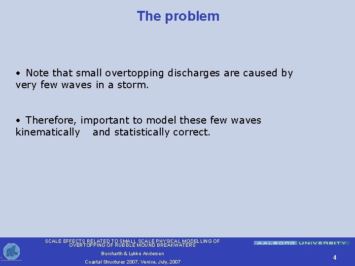 The problem • Note that small overtopping discharges are caused by very few waves